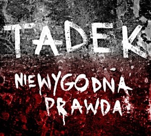Tadek "Niewygodna Prawda"